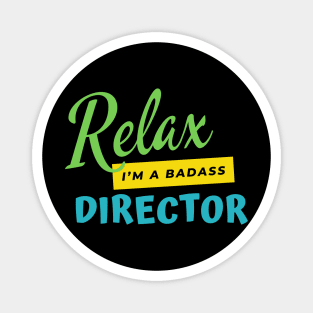 Director Relax I'm A Badass Magnet